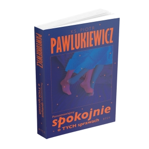 POROZMAWIAJMY SPOKOJNIE O TYCH SPRAWACH
