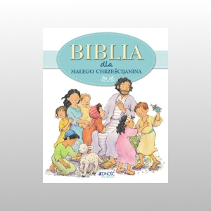 BIBLIA DLA MAŁEGO CHRZEŚCIJANINA