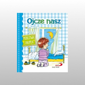 OJCZE NASZ. MODLITWA CHŁOPCA