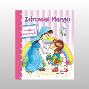 ZDROWAŚ MARYJO. MODLITWA DZIEWCZYNKI