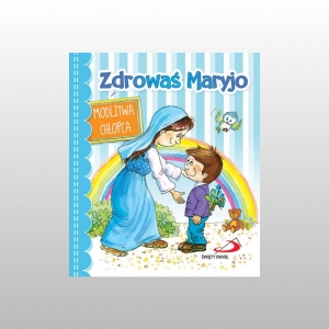 ZDROWAŚ MARYJO. MODLITEWNIK CHŁOPCA
