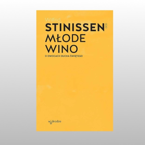 *MŁODE WINO. O OWOCACH DUCHA ŚWIĘTEGO (II WYD.) 
W.STINISSEN