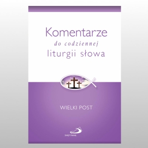 KOMENTARZE DO CODZIENNEJ LITURGII SŁOWA. WIELKI POST