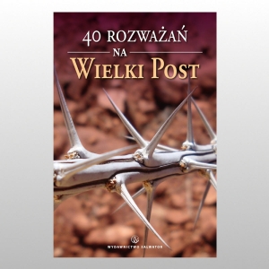 40 ROZWAŻAŃ NA WIELKI POST
