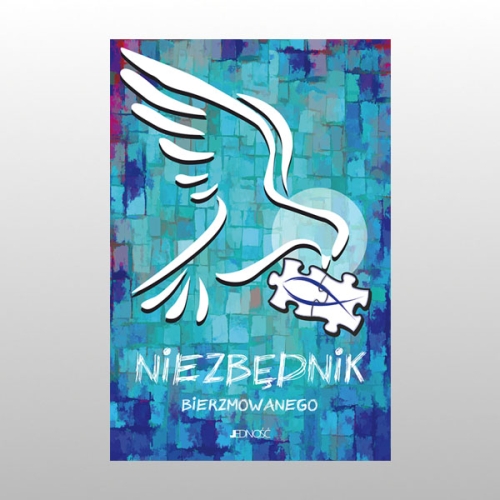 UŁOŻYĆ ŻYCIE Z BOGIEM. NIEZBĘDNIK BIERZMOWANEGO