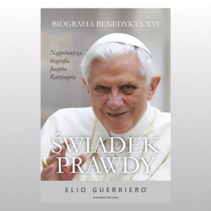 ŚWIADEK PRAWDY. BIOGRAFIA BENEDYKTA XVI