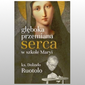 GŁĘBOKA PRZEMIANA SERCA W SZKOLE MARYI. DOLINDO