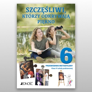 KL 6 SP PRZEWODNIK METODYCZNY "SZCZĘŚLIWI, KTÓRZY ODKRYWAJĄ PIĘKNO" NOWY'21