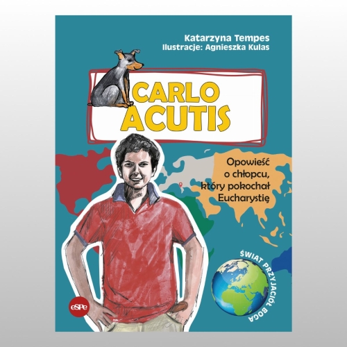 CARLO ACUTIS. OPOWIEŚĆ O CHŁOPCU, KTÓRY POKOCHAŁ EUCHARYSTIĘ
