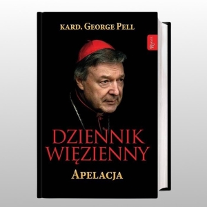 DZIENNIK WIĘZIENNY. APELACJA (kard. George Pell) TOM I