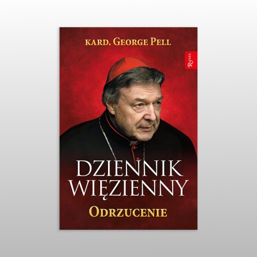 DZIENNIK WIĘZIENNY. ODRZUCENIE (kard. George Pell) TOM II