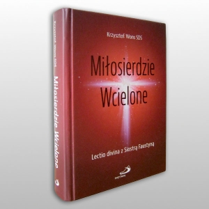 MIŁOSIERDZIE WCIELONE. LECTIO DIVINA Z S. FAUSTYNĄ