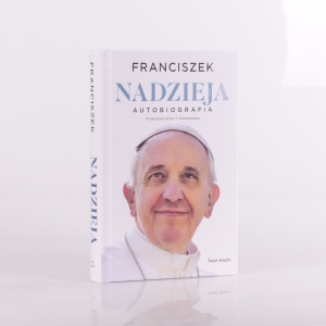 NADZIEJA AUTOBIOGRAFIA Autorzy: Papież Franciszek Anna T. Kowalewska (tłum.)