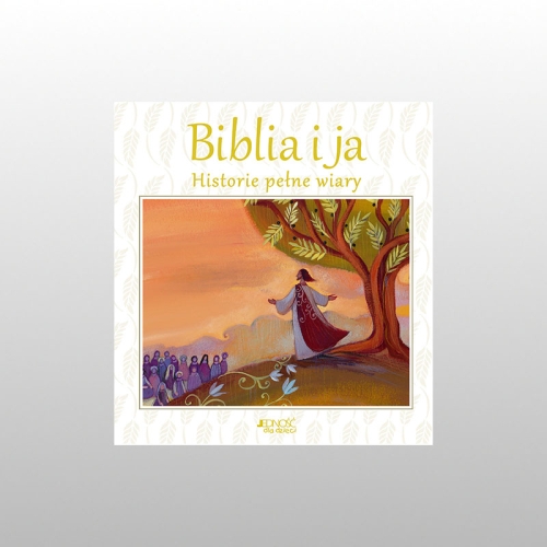 BIBLIA I JA. HISTORIE PEŁNE WIARY
