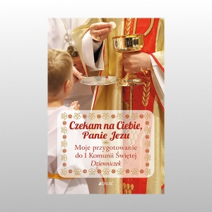 CZEKAM NA CIEBIE, PANIE JEZU. DZIENNICZEK
MOJE PRZYGOTOWANIE DO I KOMUNII ŚWIĘTEJ.