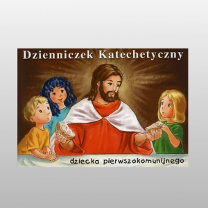 DZIENNICZEK KATECHETYCZNY. - DZIECKA I KOMUNIJNEGO