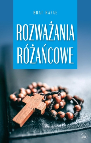 ROZWAŻANIA RÓŻAŃCOWE. BRAT RAFAŁ