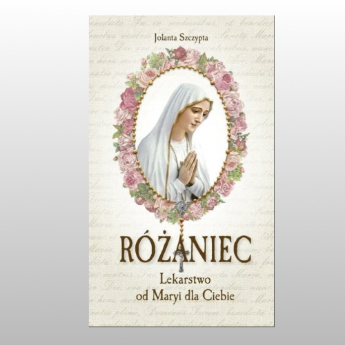 RÓŻANIEC. LEKARSTWO OD MARYI DLA CIEBIE
