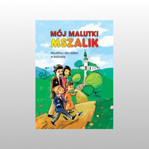 MÓJ MALUTKI MSZALIK. MODLITWY DZIECI W KOŚCIELE