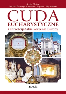 CUDA EUCHARYSTYCZNE I CHRZEŚCIJAŃSKIE KORZENIE EUROPY (wyd. II rozsz.)