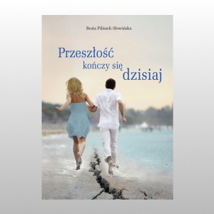 PRZESZŁOŚĆ KOŃCZY SIĘ DZISIAJ
