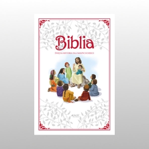 BIBLIA. ŚWIĘTA HISTORIA DLA NASZYCH DZIECI TW.