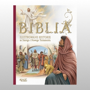 BIBLIA. ILUSTROWANE HISTORIE ZE STAREGO I NOWEGO TESTAMENTU
