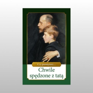 CZY PAMIĘTASZ... CHWILE SPĘDZONE Z TATĄ