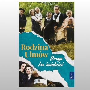 RODZINA ULMÓW. DROGA KU ŚWIĘTOŚCI