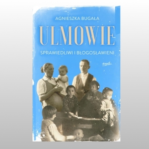 ULMOWIE. SPRAWIEDLIWI I BŁOGOSŁAWIENI
