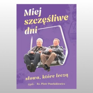 MIEJ SZCZĘŚLIWE DNI... (KS.PIOTR PAWLUKIEWICZ)