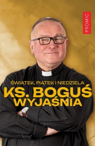 ŚWIĄTEK , PIĄTEK I NIEDZIELA KS. BOGUŚ WYJAŚNIA