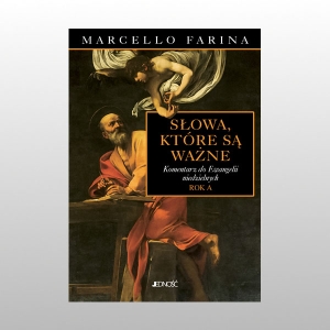 SŁOWA, KTÓRE SĄ WAŻNE. KOMENTARZE DO EWANGELII NIEDZIELNYCH. ROK A