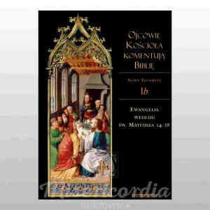 OJCOWIE KOŚCIOŁA KOMENTUJĄ BIBLIĘ. NOWY TESTAMENT TOM 1B