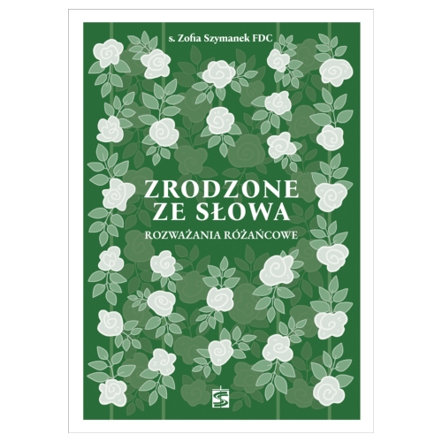 ZRODZONE ZE SŁOWA. ROZWAŻANIA RÓŻAŃCOWE