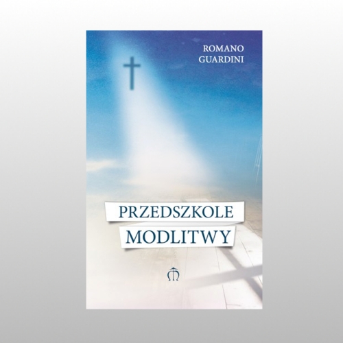 PRZEDSZKOLE MODLITWY (ROMANO GUARDINI)