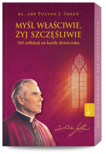 MYŚL WŁAŚCIWIE, ŻYJ SZCZĘŚLIWIE, 365 REFLEKSJI NA KAŻDY DZIEŃ SHEEN