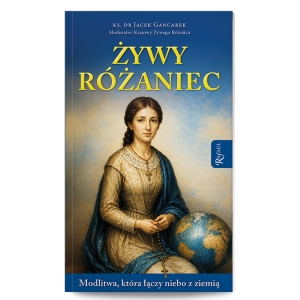 ŻYWY RÓŻANIEC. MODLITWA KTÓRA ŁĄCZY NIEBO Z ZIEMIĄ