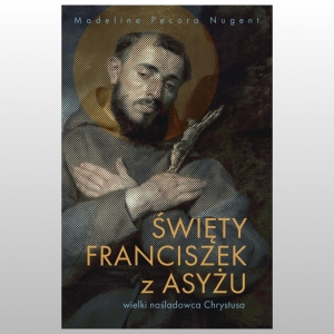 ŚWIĘTY FRANCISZEK Z ASYŻU WIELKI NAŚLADOWCA CHRYSTUSA