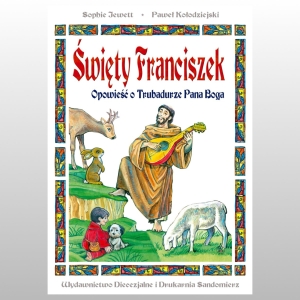 ŚWIĘTY FRANCISZEK. OPOWIEŚĆ O TRUBADURZE PANA BOGA. TWARDA