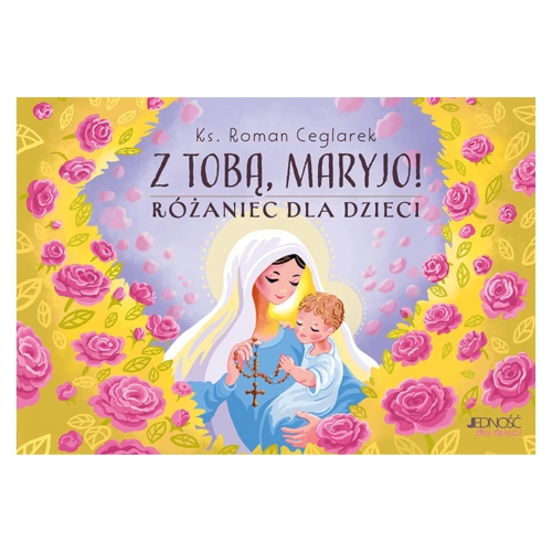 Z TOBĄ, MARYJO! RÓŻANIEC DLA DZIECI