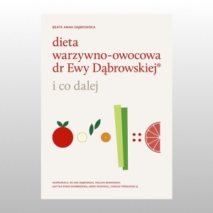 *DIETA WARZYWNO- OWOCOWA DR. EWY DĄBROWSKIEJ. I CO DALEJ?