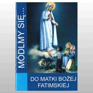 MÓDLMY SIĘ... DO MATKI BOŻEJ FATIMSKIEJ