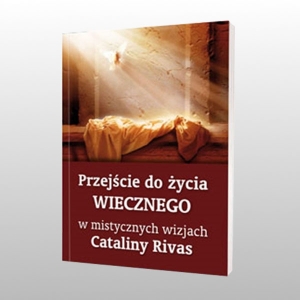 PRZEJŚCIE DO ŻYCIA WIECZNEGO W MISTYCZNYCH WIZJACH CATALINY RIVAS