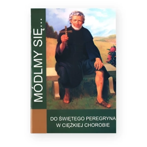 MÓDLMY SIĘ... DO ŚW. PEREGRYNA W CIĘŻKIEJ CHOROBIE