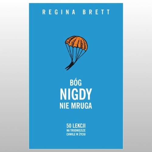 BÓG NIGDY NIE MRUGA. 50 LEKCJI NA TRUDNIEJSZE CHWILE W ŻYCIU
