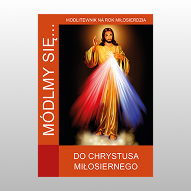 MÓDLMY SIĘ... DO CHRYSTUSA MIŁOSIERNEGO